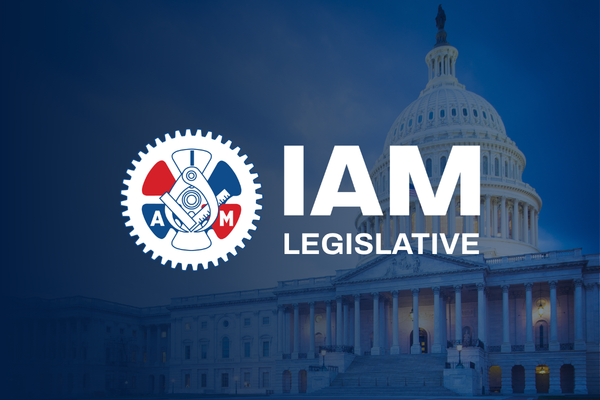 IAM Union and TCU/IAM Strengthen Power on Capitol Hill with Unified Political and Legislative Department