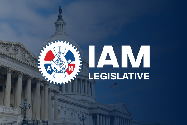 IAM Union and TCU/IAM Strengthen Power on Capitol Hill with Unified Political and Legislative Department