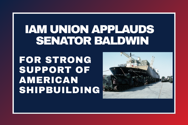IAM Union Applauds Senator Baldwin for Strong Support of American Shipbuilding