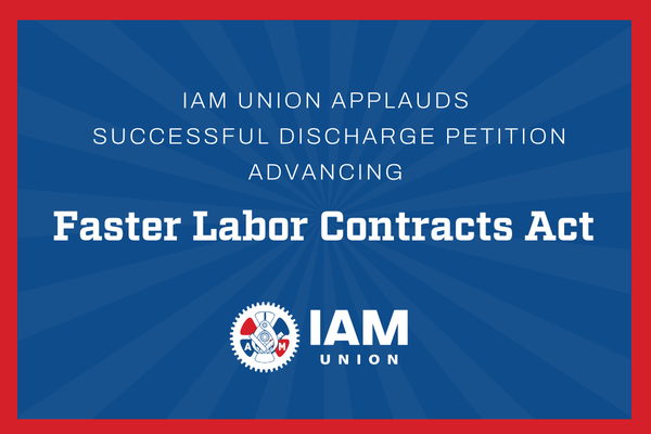 IAM Union Applauds Successful Discharge Petition Advancing Faster Labor Contracts Act for House Vote