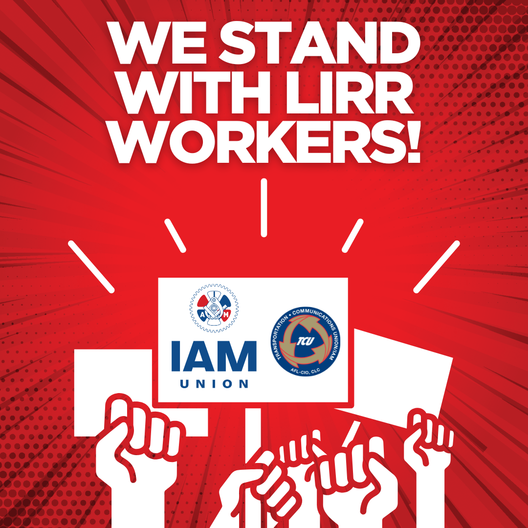 IAM Union, TCU/IAM Stand with Striking Long Island Rail Road Members Fighting for Fair Contract