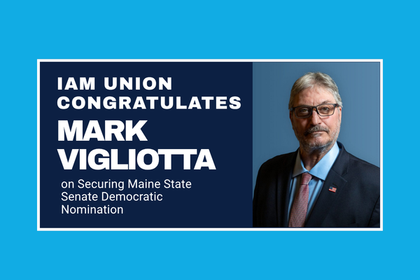 IAM Union Congratulates IAM Member and Associate Organizer Mark Vigliotta on Securing Maine State Senate Democratic Nomination