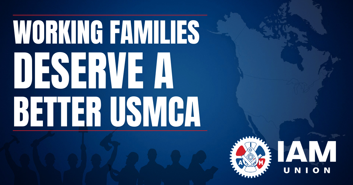 IAM Union: Working Families Deserve a Better USMCA