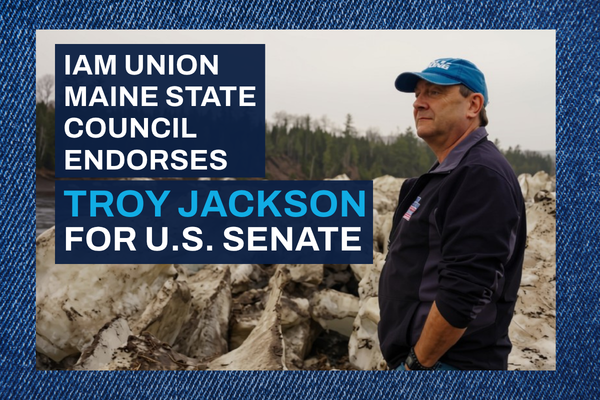 IAM Union’s Maine State Council Unanimously Endorses Troy Jackson for U.S. Senate
