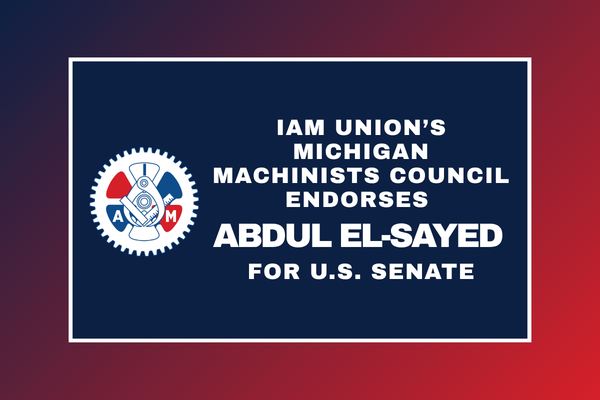 IAM Union’s Michigan Machinists Council Endorses Abdul El-Sayed For U.S. Senate